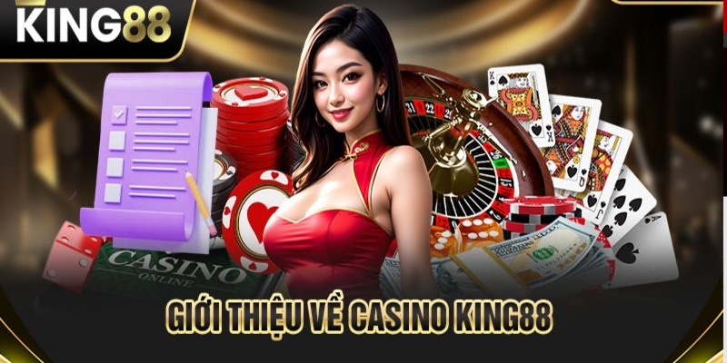 Giới thiệu thương hiệu cá cược hàng đầu Việt Nam - Casino King88